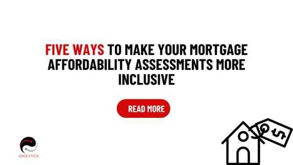 Banner with the text ‘Five Ways to Make Your Mortgage Affordability Assessments More Inclusive’ in bold black and red, featuring a red ‘Read More’ button, Digilytics logo, and a simple house icon with a price tag